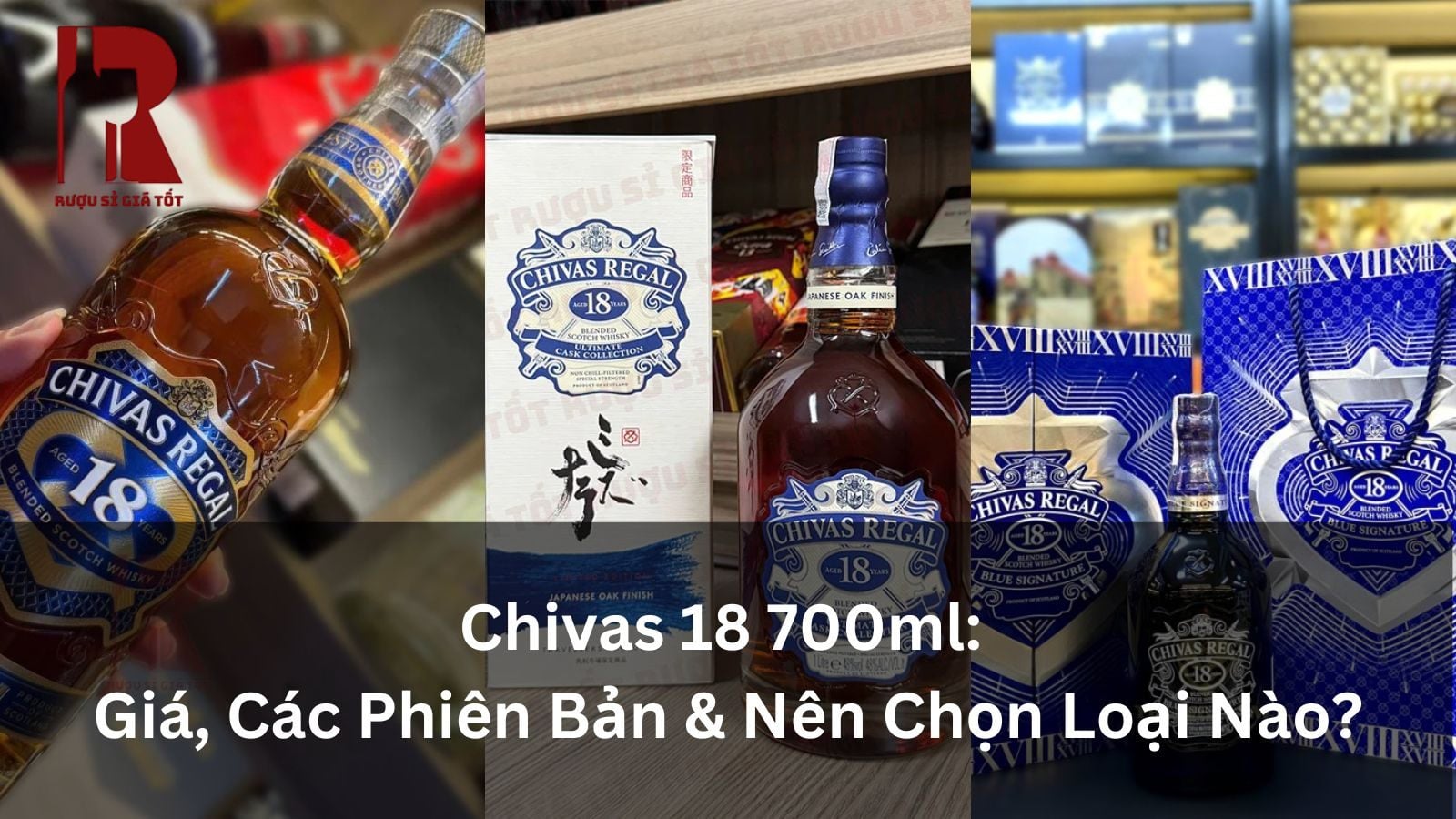 Chivas 18 700ml: Giá, Các Phiên Bản & Nên Chọn Loại Nào?