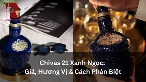 Chivas 21 Xanh Ngọc Là Gì? Giá, Hương Vị & Cách Phân Biệt