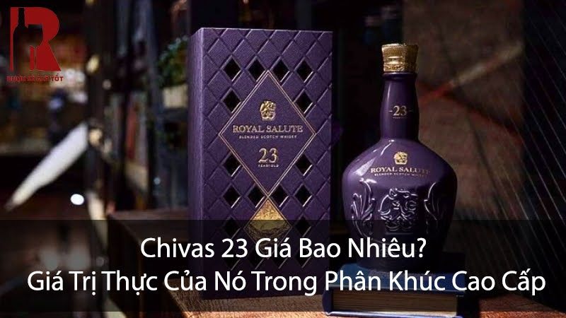 Chivas 23 Giá Bao Nhiêu? So Sánh Với Chivas 21 Và 25 Thế Nào?