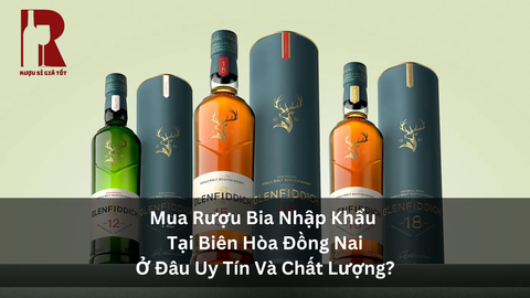 Mua Rượu Nhập Khẩu Chính Hãng Tại Biên Hòa, Đồng Nai