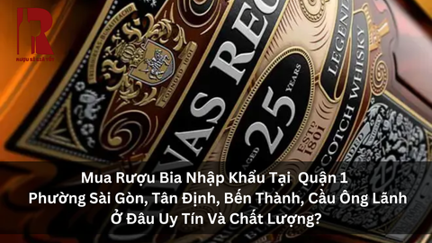 Địa Chỉ Mua Rượu Bia Nhập Khẩu Chính Hãng Quận 1, Phường Sài Gòn, Tân Định, Bến Thành, Cầu Ông Lãnh