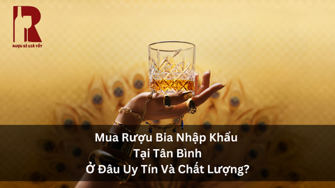 Cửa Hàng Rượu Uy Tín Tại Quận Tân Bình