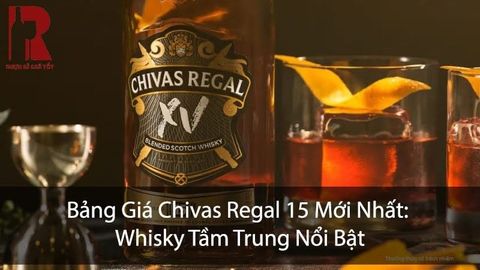 Chivas 15 Giá Bao Nhiêu? Cập Nhật Bảng Giá & Hộp Quà Tết 2026