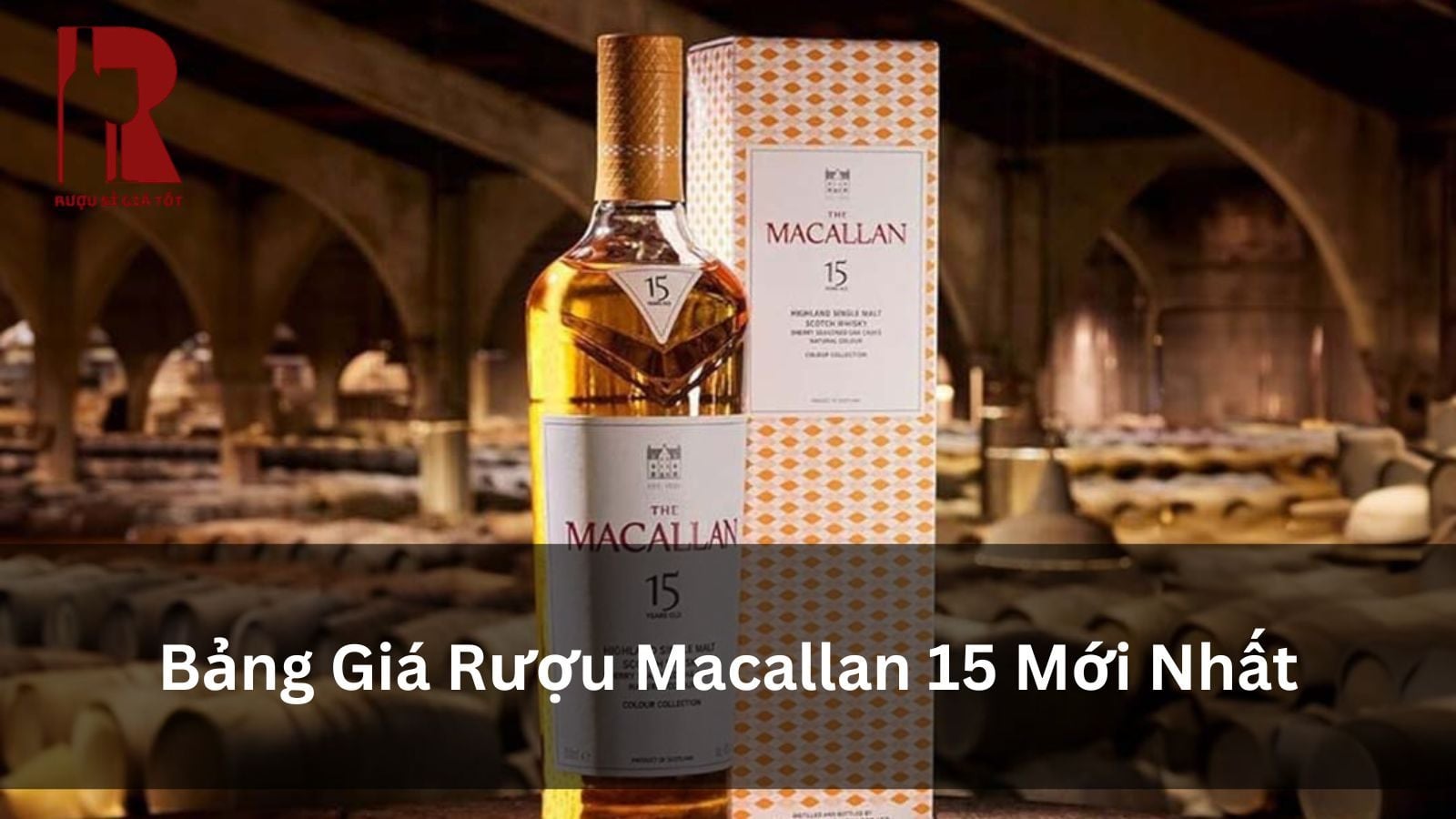 Giá Rượu Macallan 15 Năm: Bảng Giá 3 Phiên Bản Chi Tiết $year$