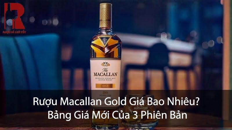 Rượu Macallan Gold Giá Bao Nhiêu? Bảng Giá Mới Của 3 Phiên Bản