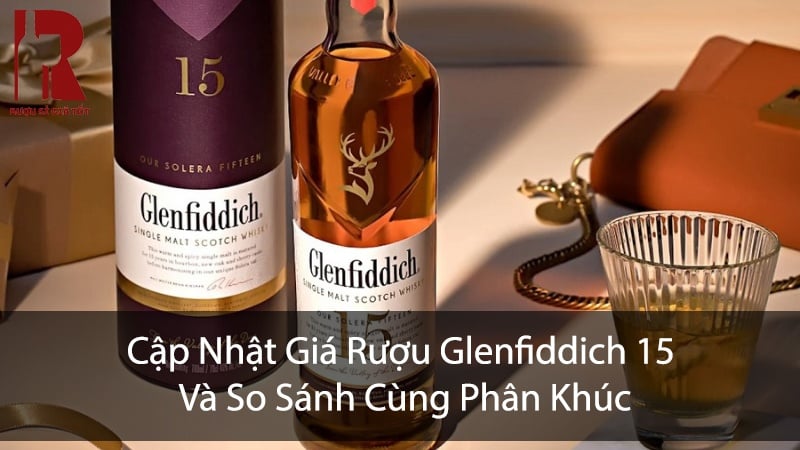 Giá Rượu Glenfiddich 15 Bao Nhiêu? Bảng Giá Cập Nhật $month$/$year$