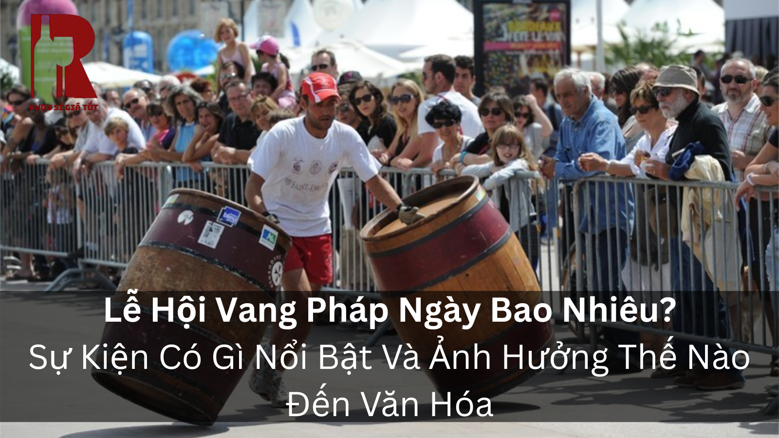 Lễ Hội Rượu Vang Ở Pháp: Tất Cả Những Gì Bạn Cần Biết