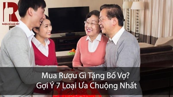 Mua Rượu Gì Tặng Bố Vợ? Gợi Ý 7 Loại Ưa Chuộng Nhất
