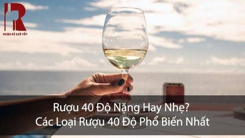 Rượu 40 Độ Là Rượu Gì? Nặng Hay Nhẹ?
