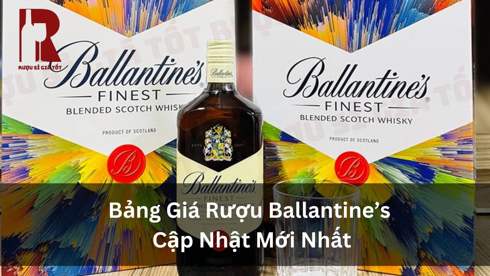 Bảng Giá Rượu Ballantine's Cập Nhật Mới Nhất