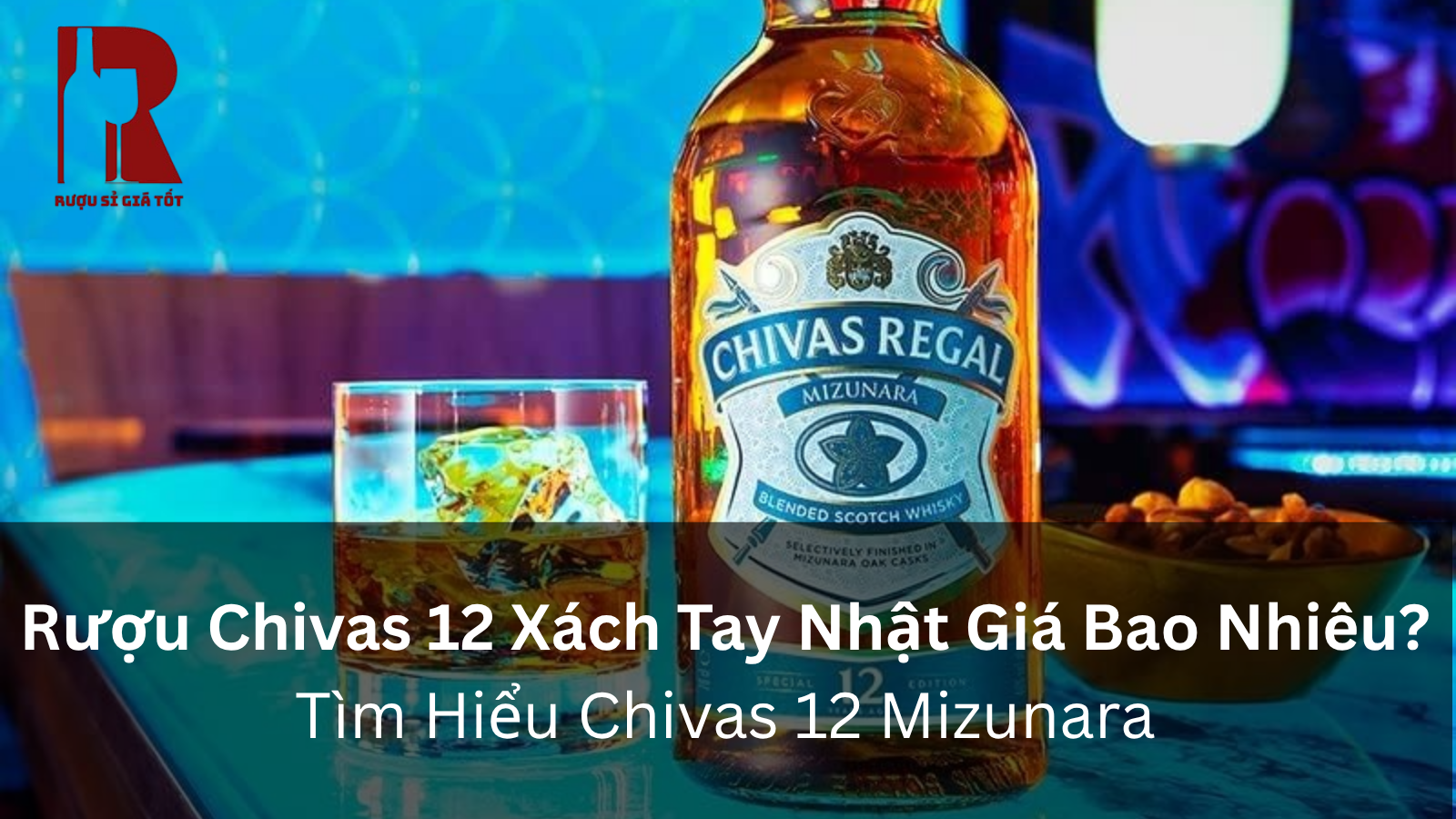 Rượu Chivas 12 Xách Tay Nhật Giá Bao Nhiêu? Tìm Hiểu Chivas 12 Mizunara