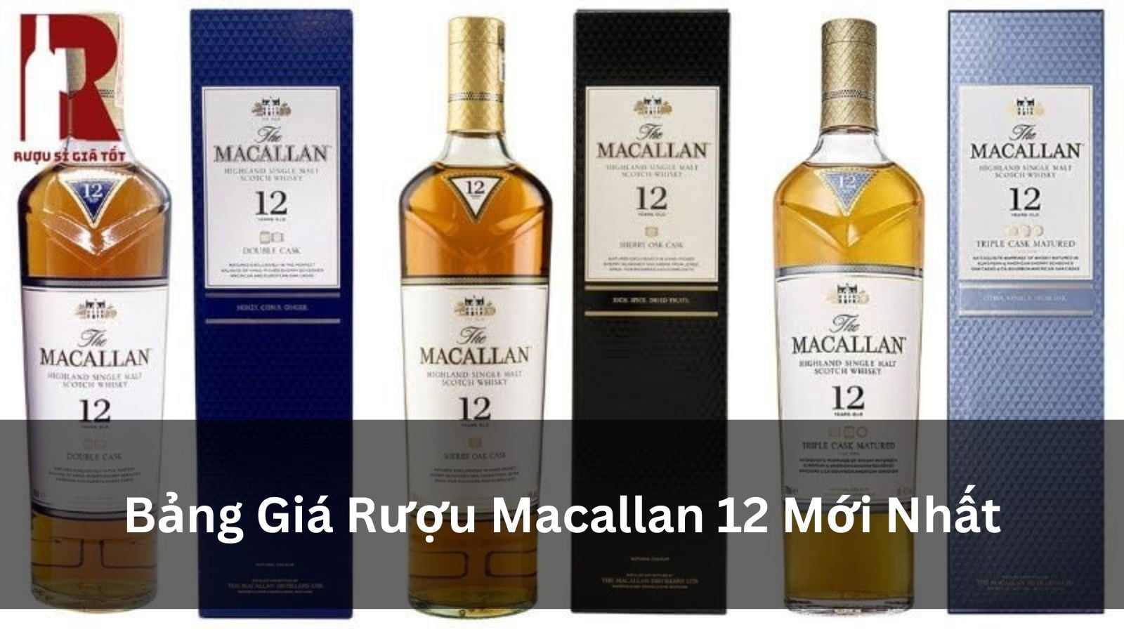 Rượu Macallan 12 Giá Bao Nhiêu? Bảng Giá 6 Phiên Bản Mới Nhất