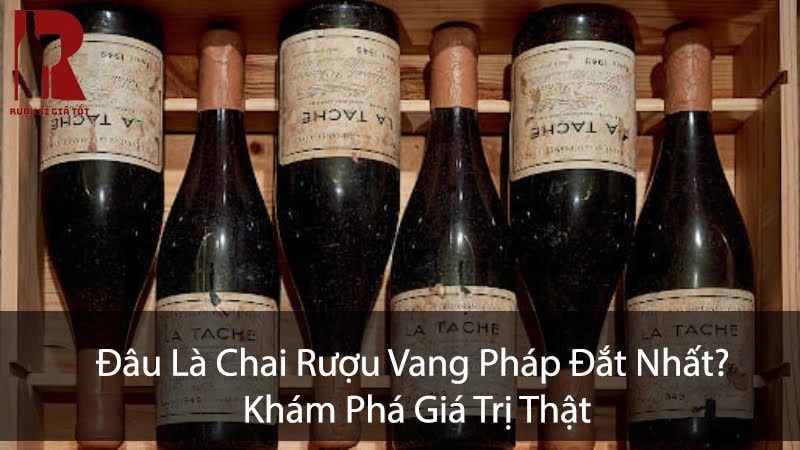 Rượu Vang Pháp Đắt Nhất Là Chai Nào? Giá Bao Nhiêu?