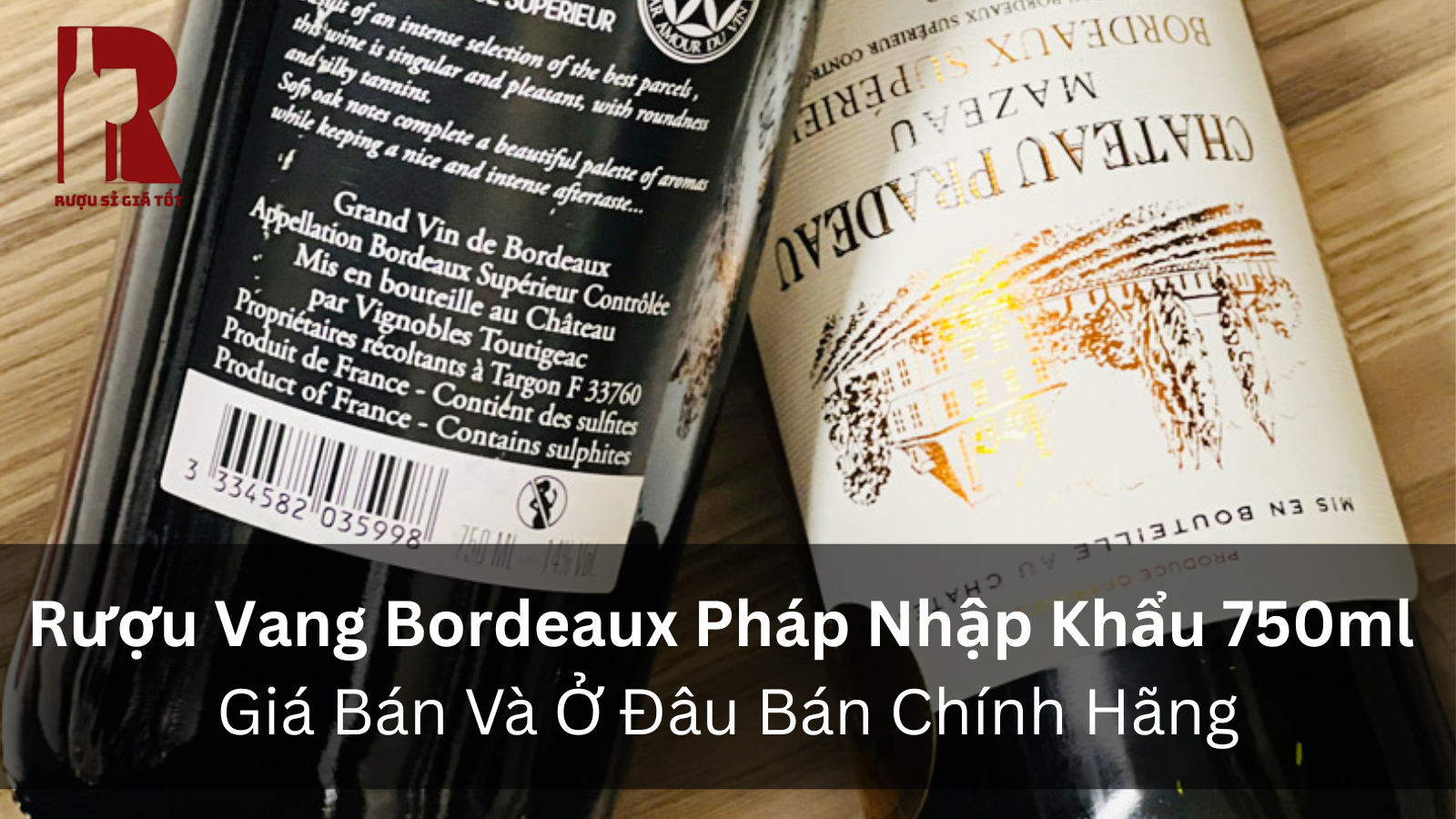 Rượu Vang Bordeaux Pháp Nhập Khẩu 750ml: Từ UG Bordeaux Giá Rẻ Đến Château Cao Cấp