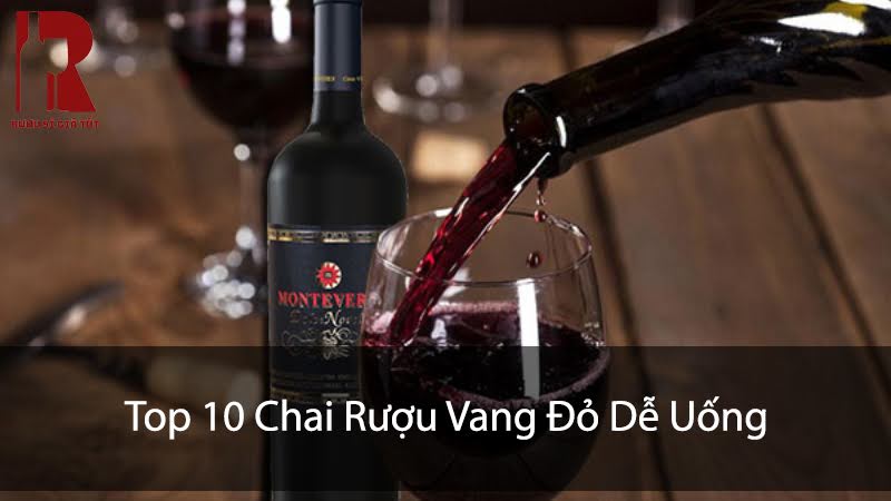 Top 10 Chai Rượu Vang Đỏ Dễ Uống, Giá Từ 350k - 790k