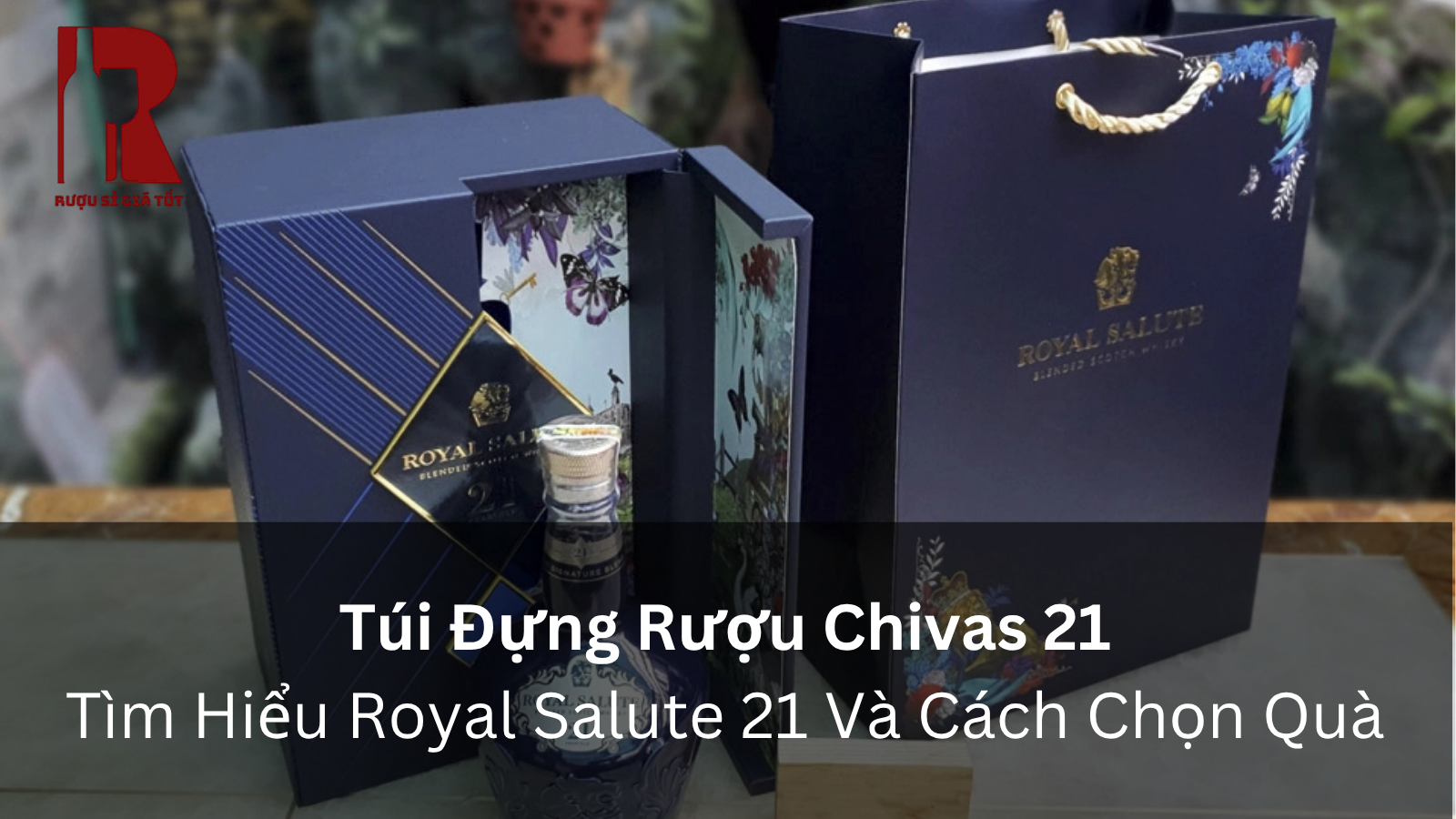 Túi Đựng Rượu Chivas 21: Tìm Hiểu Royal Salute 21 Và Cách Chọn Quà
