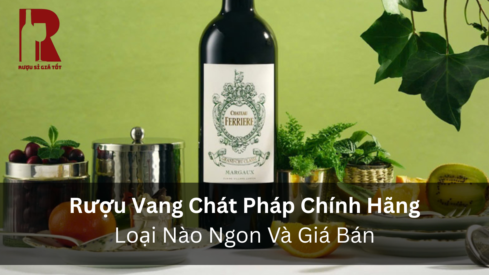 Rượu Vang Chát Pháp: Là Gì, Dòng Nào Ngon & Giá Bao Nhiêu?