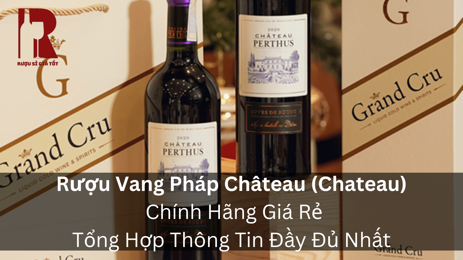 Vang Pháp Château: Từ Château Giá Rẻ 280.000đ Đến Grand Cru Triệu Đồng