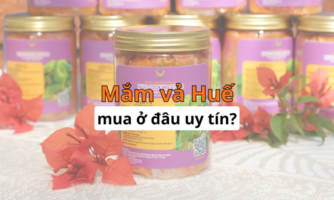 Mắm vả Huế mua ở đâu? Địa chỉ uy tín chuẩn vị cố đô