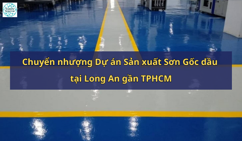 Chuyển nhượng Dự án Sản xuất Sơn Gốc dầu tại Long An gần TPHCM