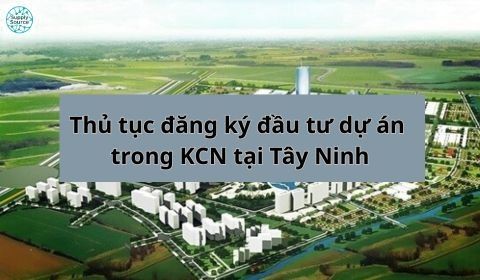 Thủ tục đăng ký đầu tư dự án trong KCN tại Tây Ninh