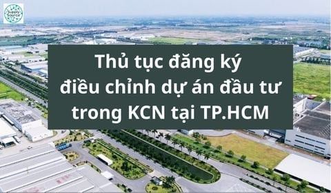 Thủ tục đăng ký điều chỉnh dự án đầu tư trong KCN tại TP.HCM