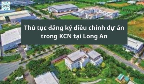Thủ tục đăng ký điều chỉnh dự án trong KCN tại Long An