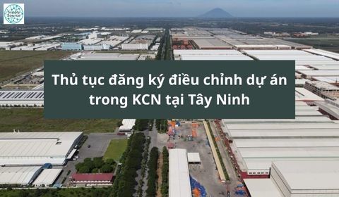 Thủ tục đăng ký điều chỉnh dự án trong KCN tại Tây Ninh