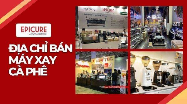 Top 6 Địa Chỉ Bán Máy Xay Cà Phê Uy Tín - Chất Lượng