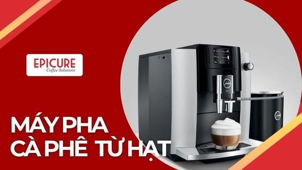 Máy pha cà phê từ hạt | 4 lưu ý cực quan trọng khi mua