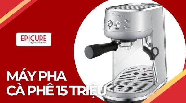 Top 5 máy pha cà phê dưới 15 triệu
