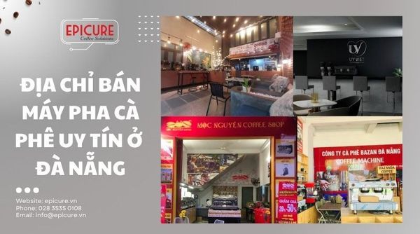 Top 5 cửa hàng bán máy pha cà phê tại Đà Nẵng chuyên nghiệp