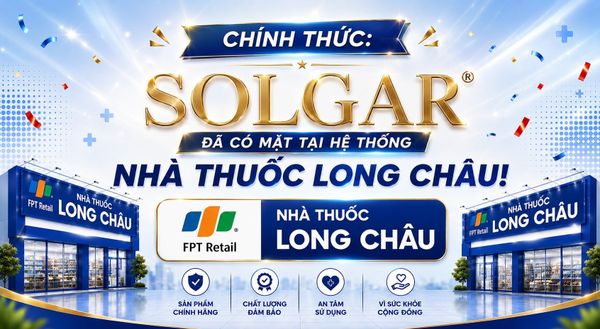 Solgar Chính Thức Có Mặt Tại Nhà Thuốc Long Châu