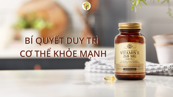 VITAMIN E – BÍ QUYẾT DUY TRÌ CƠ THỂ KHỎE MẠNH