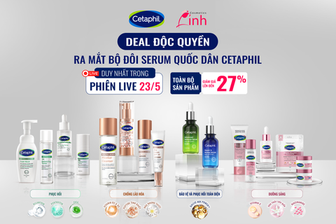 [DEAL LIVE ĐỘC QUYỀN] Bộ đôi Serum quốc dân Cetaphil cùng siêu deal tháng 5 dành riêng cho khách hàng của Linh Cosmetics!