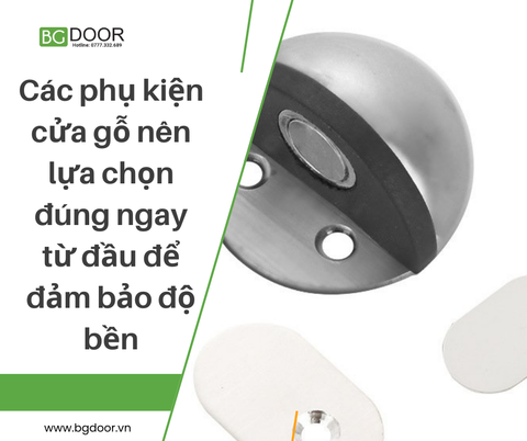 Các phụ kiện cửa gỗ nên lựa chọn đúng ngay từ đầu để đảm bảo độ bền