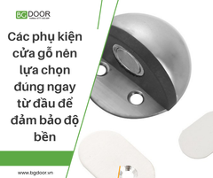 Các phụ kiện cửa gỗ nên lựa chọn đúng ngay từ đầu để đảm bảo độ bền