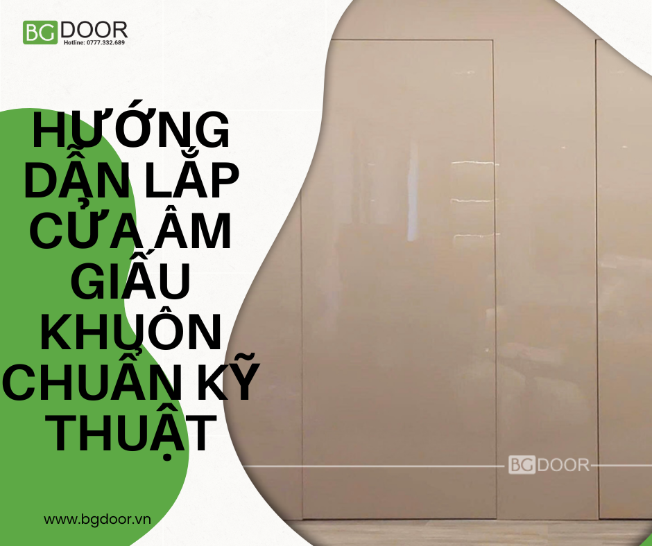 Hướng dẫn lắp cửa âm giấu khuôn chuẩn kỹ thuật