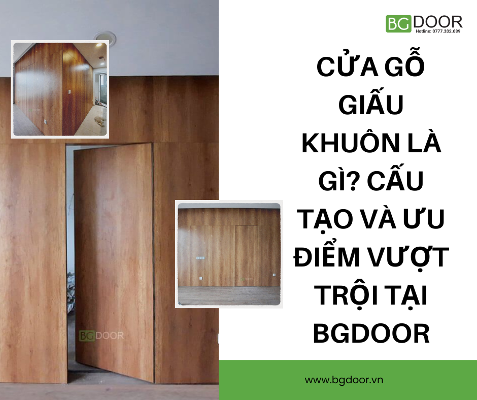 Cửa gỗ giấu khuôn là gì? Cấu tạo và ưu điểm vượt trội tại BGDOOR