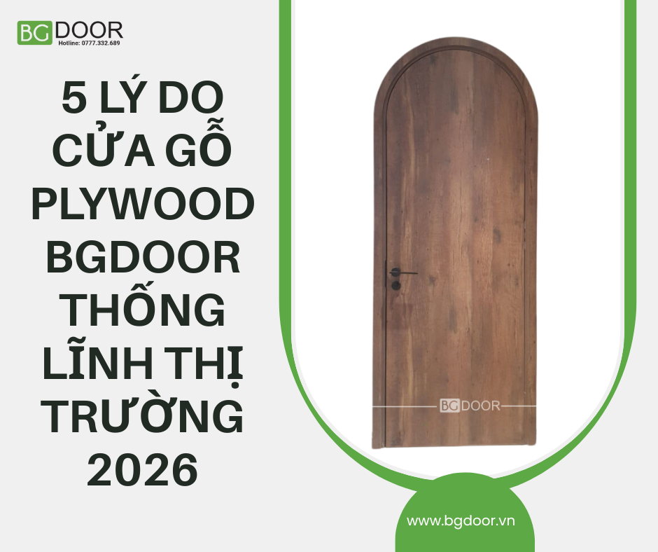 5 Lý Do Cửa Gỗ Plywood BGDOOR Thống Lĩnh Thị Trường 2026