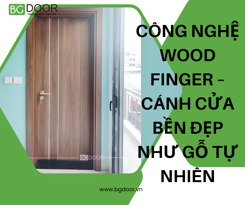 Công nghệ Wood Finger – Cánh cửa bền đẹp như gỗ tự nhiên