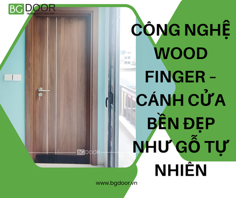 Công nghệ Wood Finger – Cánh cửa bền đẹp như gỗ tự nhiên