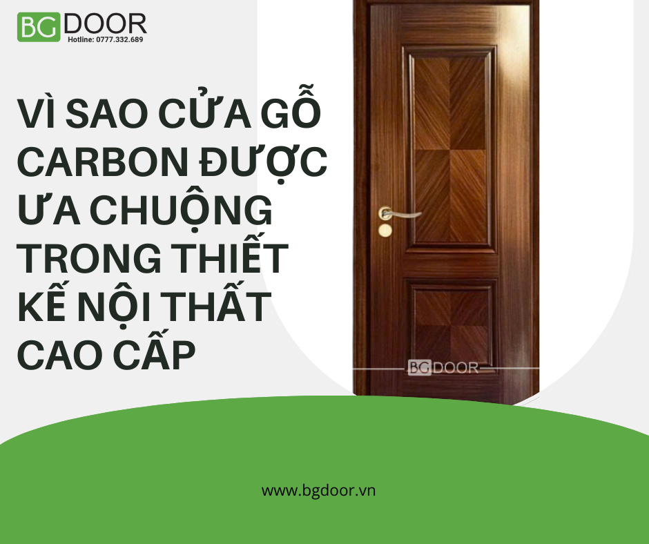 Vì Sao Cửa Gỗ Carbon Được Ưa Chuộng Trong Thiết Kế Nội Thất Cao Cấp