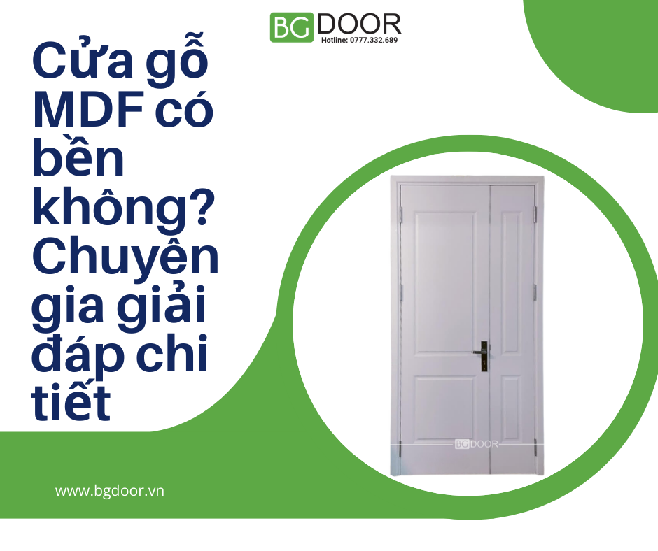 Cửa gỗ MDF có bền không? Chuyên gia giải đáp chi tiết