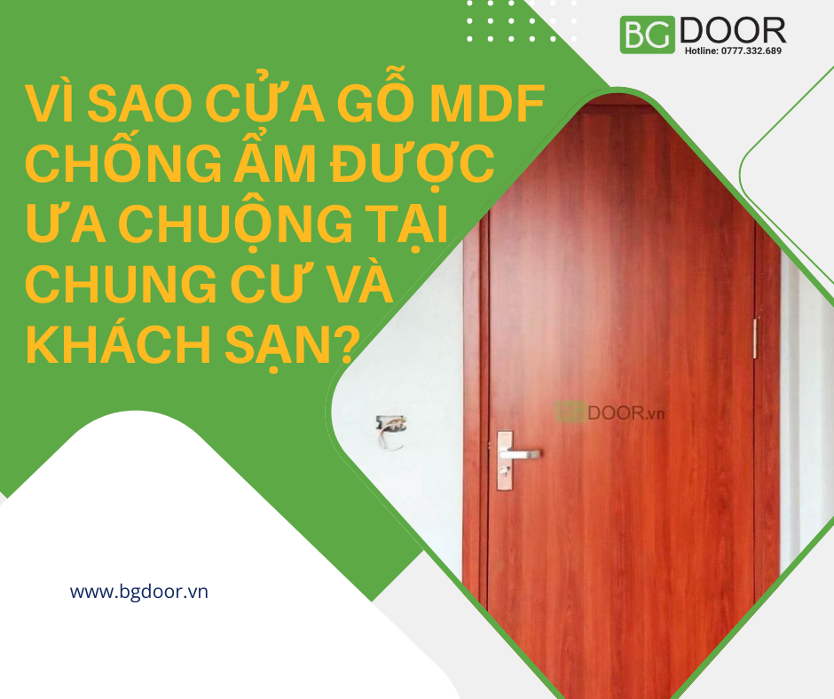 Vì sao cửa gỗ MDF chống ẩm được ưa chuộng tại chung cư và khách sạn?