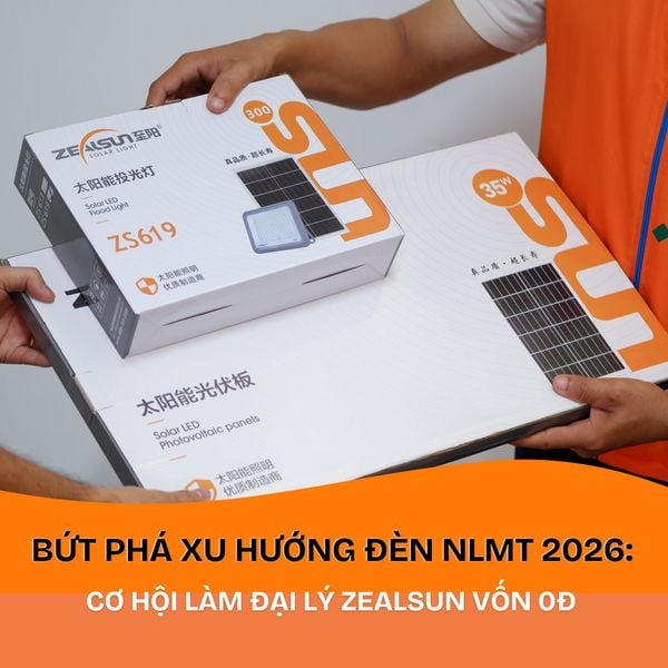 BỨT PHÁ XU HƯỚNG ĐIỆN MẶT TRỜI 2026: CƠ HỘI LÀM ĐẠI LÝ ZEALSUN VỐN 0Đ