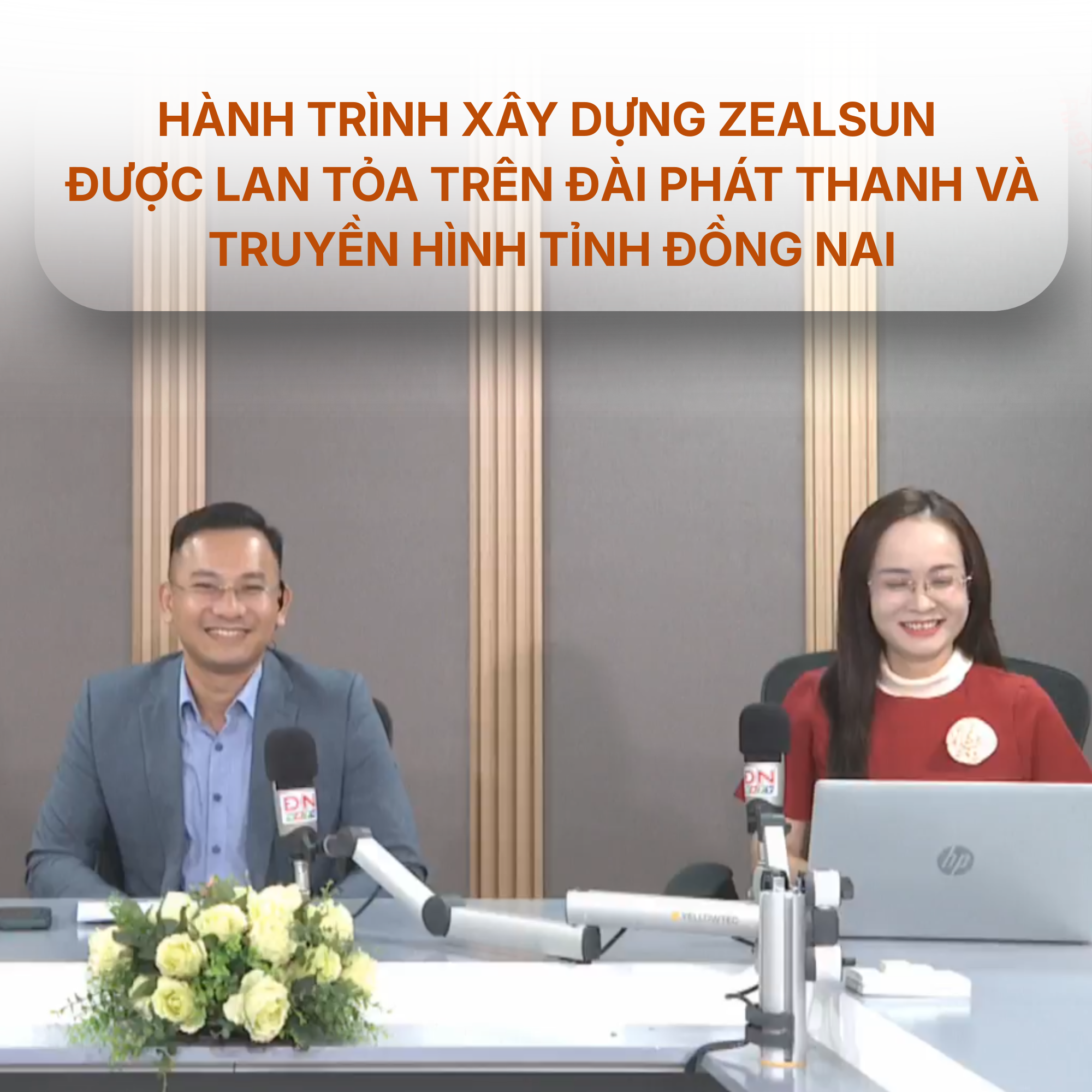 HÀNH TRÌNH XÂY DỰNG THƯƠNG HIỆU ZEALSUN ĐƯỢC LAN TỎA TRÊN ĐÀI PHÁT THANH VÀ TRUYỀN HÌNH TỈNH ĐỒNG NAI