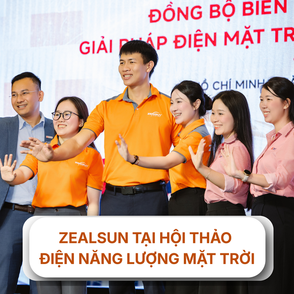 ZEALSUN TẠI HỘI THẢO ĐIỆN NĂNG LƯỢNG MẶT TRỜI: KẾT NỐI VÀ LAN TỎA GIÁ TRỊ XANH