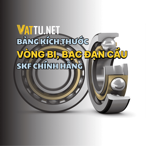 BẢNG KÍCH THƯỚC VÒNG BI BẠC ĐẠN CẦU SKF CHÍNH HÃNG