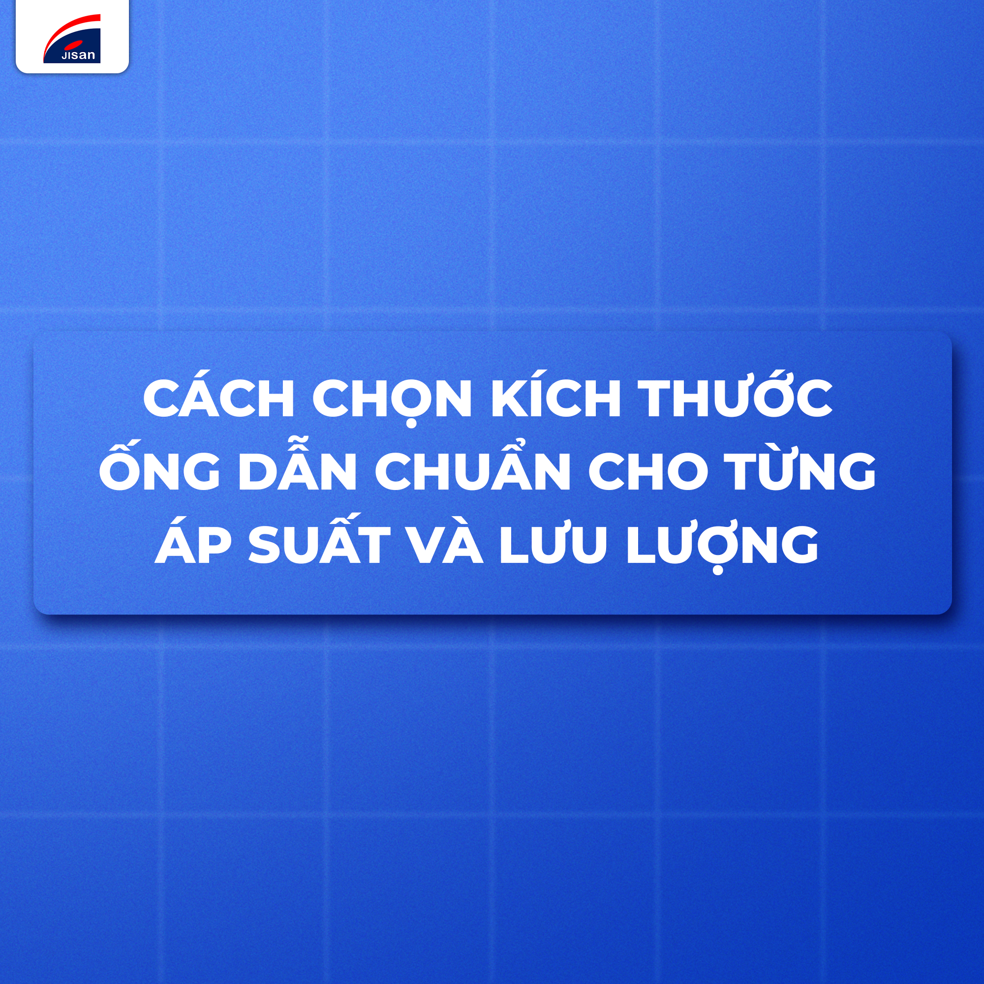 Cách chọn kích thước ống dẫn chuẩn cho từng Áp suất và Lưu lượng